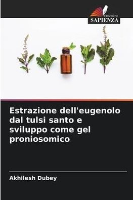 Estrazione dell'eugenolo dal tulsi santo e sviluppo come gel proniosomico