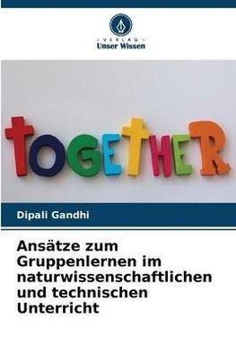 Ansätze zum Gruppenlernen im naturwissenschaftlichen und technischen Unterricht