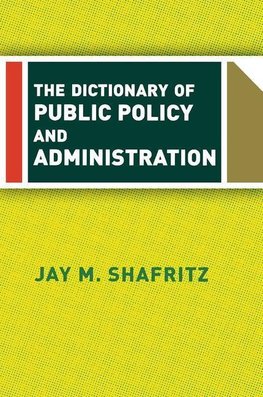 Shafritz, J: Dictionary Of Public Policy And Administration