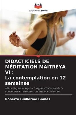 DIDACTICIELS DE MÉDITATION MAITREYA VI : La contemplation en 12 semaines