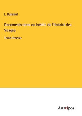 Documents rares ou inédits de l'histoire des Vosges