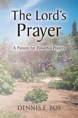 The Lord's Prayer - A Pattern For Powerful Prayers