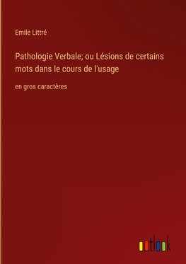 Pathologie Verbale; ou Lésions de certains mots dans le cours de l'usage