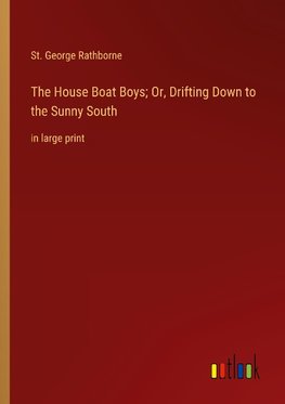 The House Boat Boys; Or, Drifting Down to the Sunny South