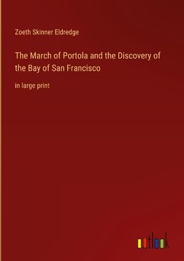 The March of Portola and the Discovery of the Bay of San Francisco