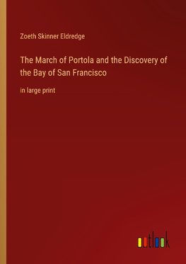 The March of Portola and the Discovery of the Bay of San Francisco