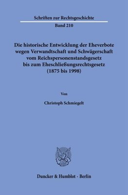 Die historische Entwicklung der Eheverbote wegen Verwandtschaft und Schwägerschaft vom Reichspersonenstandsgesetz bis zum Eheschließungsrechtsgesetz (1875 bis 1998).