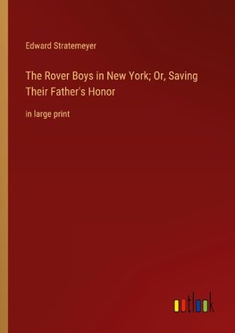 The Rover Boys in New York; Or, Saving Their Father's Honor