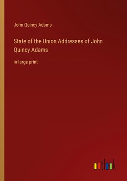 State of the Union Addresses of John Quincy Adams