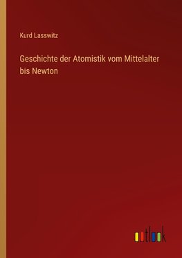 Geschichte der Atomistik vom Mittelalter bis Newton