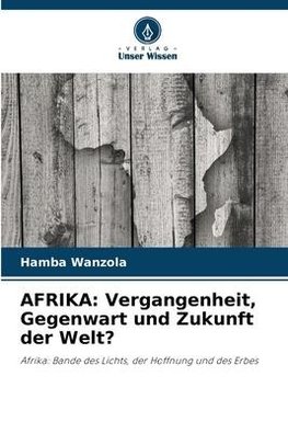 AFRIKA: Vergangenheit, Gegenwart und Zukunft der Welt?