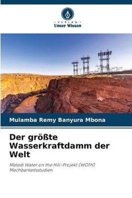 Der größte Wasserkraftdamm der Welt