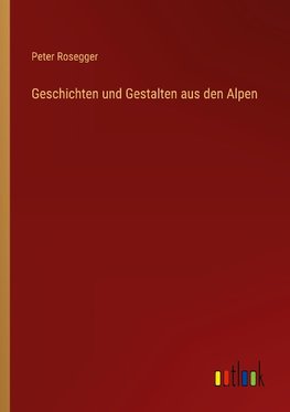 Geschichten und Gestalten aus den Alpen