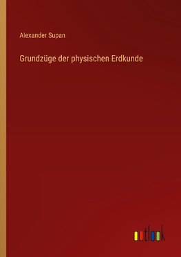 Grundzüge der physischen Erdkunde