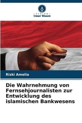 Die Wahrnehmung von Fernsehjournalisten zur Entwicklung des islamischen Bankwesens