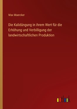 Die Kalidüngung in ihrem Wert für die Erhöhung und Verbilligung der landwirtschaftlichen Produktion