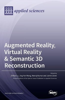 Augmented Reality, Virtual Reality & Semantic 3D Reconstruction