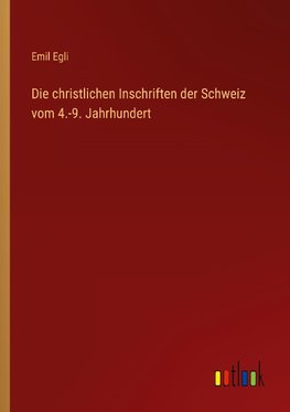 Die christlichen Inschriften der Schweiz vom 4.-9. Jahrhundert