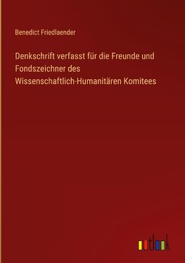 Denkschrift verfasst für die Freunde und Fondszeichner des Wissenschaftlich-Humanitären Komitees