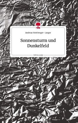 Sonnensturm und Dunkelfeld. Life is a Story - story.one