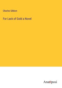 For Lack of Gold a Novel