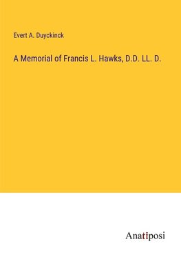 A Memorial of Francis L. Hawks, D.D. LL. D.