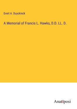 A Memorial of Francis L. Hawks, D.D. LL. D.