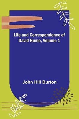 Life and Correspondence of David Hume, Volume 1