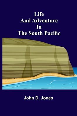 Life and Adventure in the South Pacific