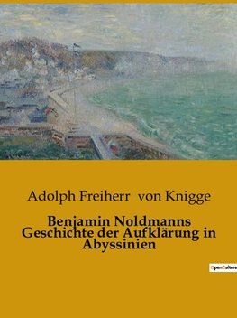 Benjamin Noldmanns Geschichte der Aufklärung in Abyssinien