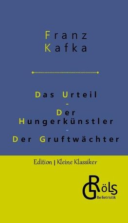 Das Urteil | Der Hungerkünstler | Der Gruftwächter