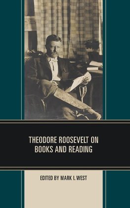 Theodore Roosevelt on Books and Reading