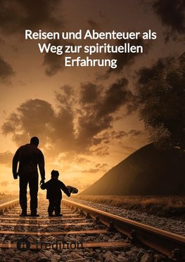 Reisen und Abenteuer als Weg zur spirituellen Erfahrung