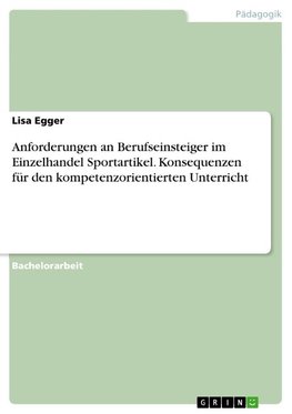 Anforderungen an Berufseinsteiger im Einzelhandel Sportartikel. Konsequenzen für den kompetenzorientierten Unterricht