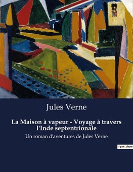 La Maison à vapeur - Voyage à travers l'Inde septentrionale