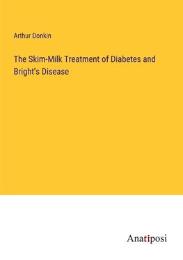 The Skim-Milk Treatment of Diabetes and Bright's Disease