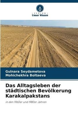 Das Alltagsleben der städtischen Bevölkerung Karakalpakstans