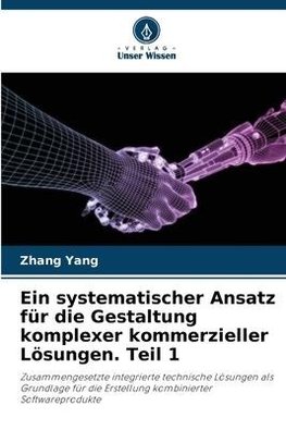 Ein systematischer Ansatz für die Gestaltung komplexer kommerzieller Lösungen. Teil 1