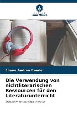 Die Verwendung von nichtliterarischen Ressourcen für den Literaturunterricht