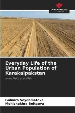 Everyday Life of the Urban Population of Karakalpakstan