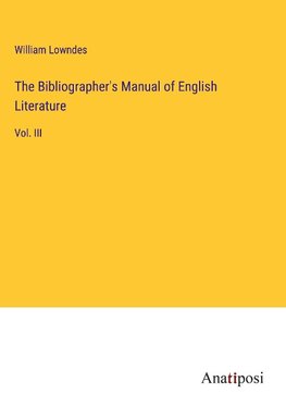 The Bibliographer's Manual of English Literature