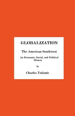 Globalization and the American Southwest. An Economic, Social, and Political History.