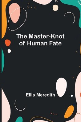 The Master-Knot of Human Fate