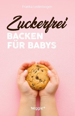 Zuckerfrei Backen für Babys