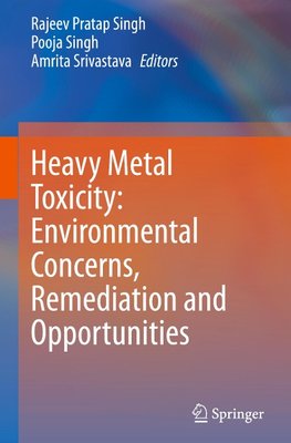 Heavy Metal Toxicity: Environmental Concerns, Remediation and Opportunities