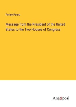 Message from the President of the United States to the Two Houses of Congress