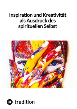 Inspiration und Kreativität als Ausdruck des spirituellen Selbst