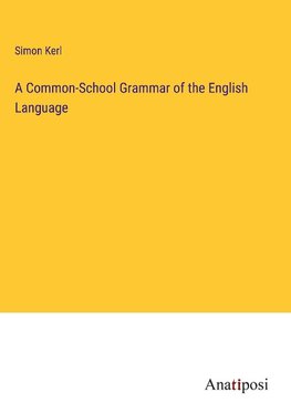 A Common-School Grammar of the English Language