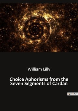 Choice Aphorisms from the Seven Segments of Cardan