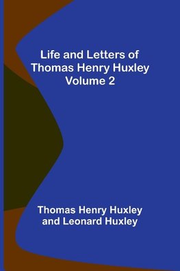 Life and Letters of Thomas Henry Huxley - Volume 2